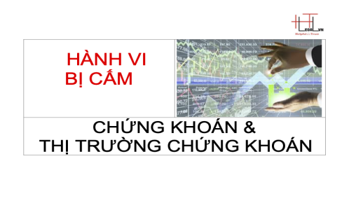 CÁC HÀNH VI BỊ NGHIÊM CẤM TRONG HOẠT ĐỘNG VỀ CHỨNG KHOÁN VÀ THỊ TRƯỜNG CHỨNG KHOÁN